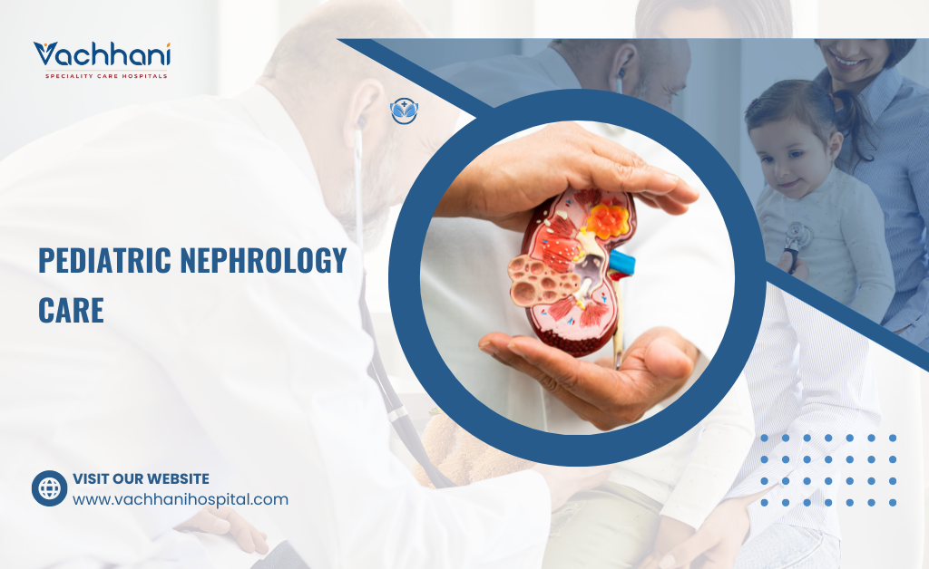 Pediatric Nephrology Care Vachhani Speciality Care Hospitals