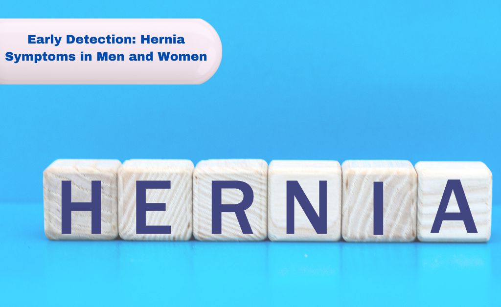 Early Detection Hernia Symptoms in Men and Women